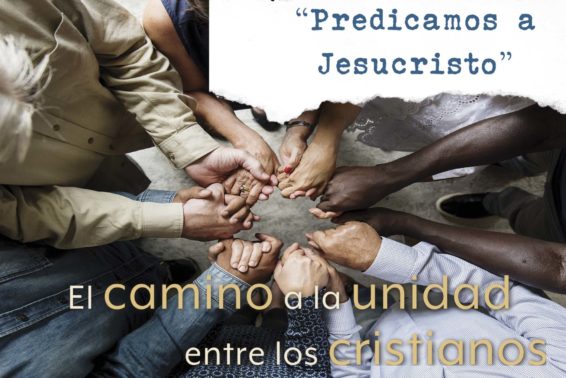 Predicamos a Jesucristo: El camino a la unidad entre los cristianos