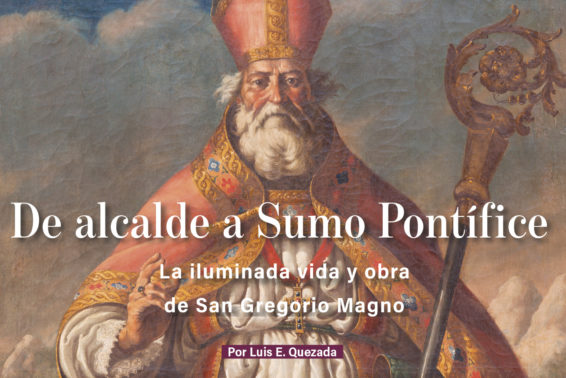 De alcalde a Sumo Pontífice: <p>La iluminada vida y obra de 
San Gregorio Magno</p> by Luis E. Quezada