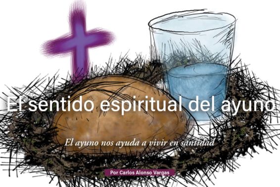 El sentido espiritual del ayuno: El ayuno nos ayuda a vivir en santidad by Carlos Alonso Vargas